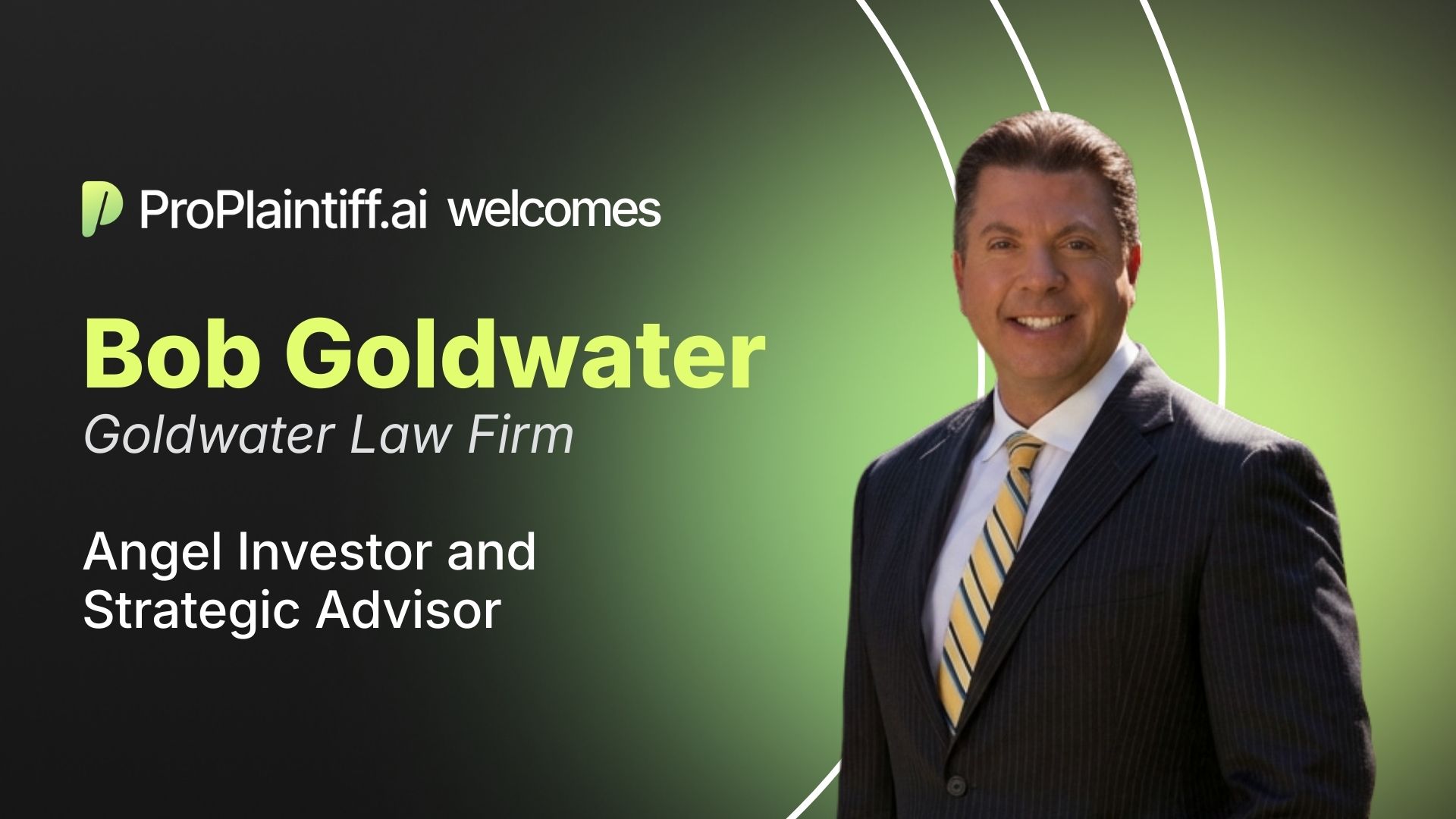 ProPlaintiff.ai Welcomes Attorney Bob Goldwater as Angel Investor and Advisor