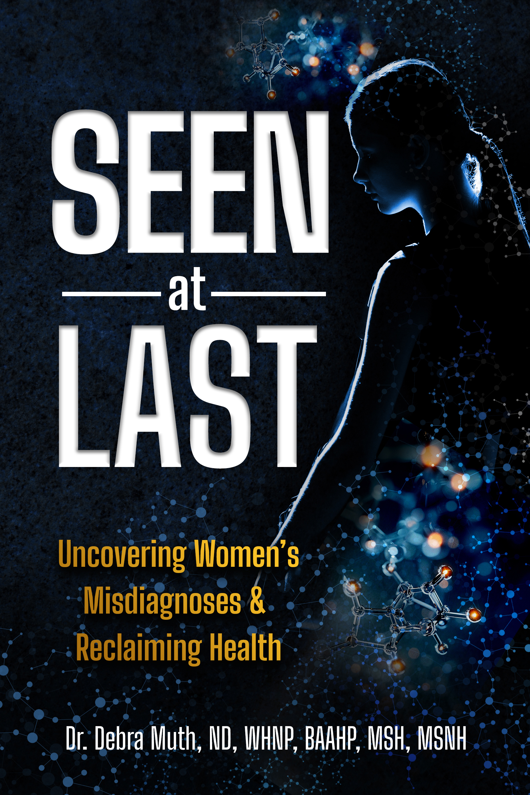 Dr. Debra Muth’s Book ‘Seen At Last’ Explains Why So Many Women are Misdiagnosed and Offers a Path to Real Answers