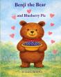 Benji The Bear And Blueberry Pie Brings Sweet Adventure And Timeless Charm To Young Readers