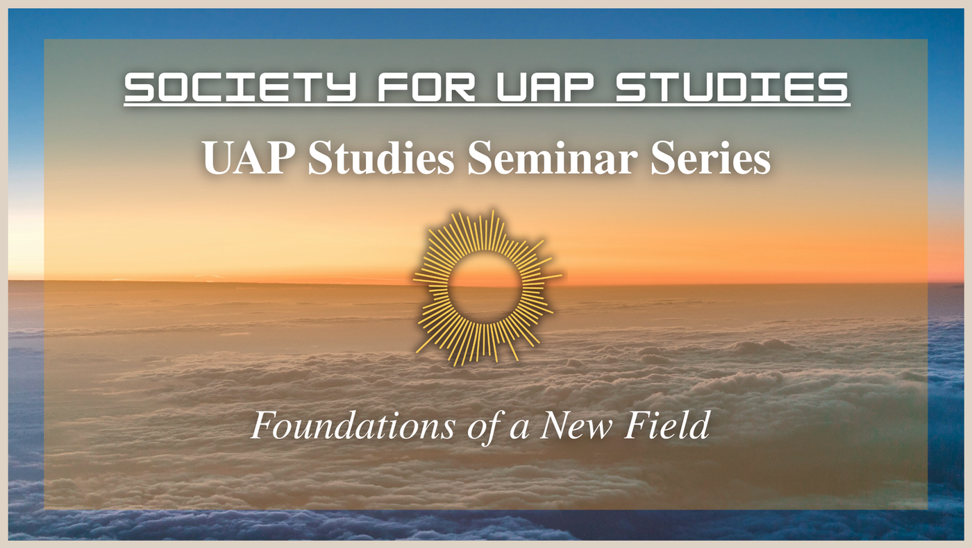 The Society for UAP Studies Launches ‘UAP Studies Seminar Series: Foundations of a New Field’
