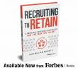 New Book, ‘Recruiting to Retain,’ Reveals Why Selectivity, Not Speed, Wins the Talent Game