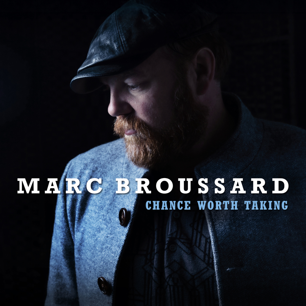 MARC BROUSSARD GOES ALL IN WITH CHANCE WORTH TAKING, HIS FIRST ALL-ORIGINAL BLUES SOUL ALBUM, OUT APRIL 17