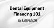 Dental Equipment Financing Guide 2026: Complete Resource Released for Practice Owners (New Industry Report)