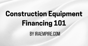 Construction Equipment Financing 101