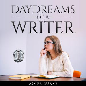 "Daydreams of a Writer" by Aoife Burke