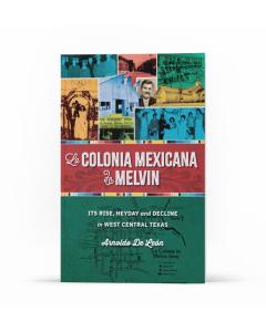 The cover of Dr. Arnoldo De León's latest book: La Colonia Mexicana de Melvin