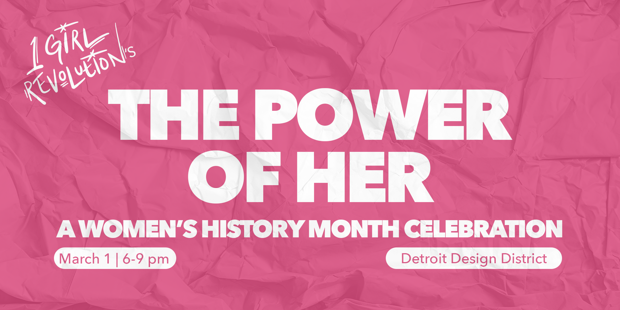 1 Girl Revolution’s The Power of Her – THIS SUNDAY – Detroit’s Women’s History Month Celebration