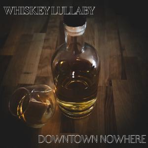 Downtown Nowhere - Whiskey Lullaby
