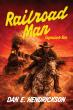 A POWERFUL NEW WESTERN ‘RAILROAD MAN: LEGACIES SON’ BY AWARD-WINNING AUTHOR DAN E HENDRICKSON 