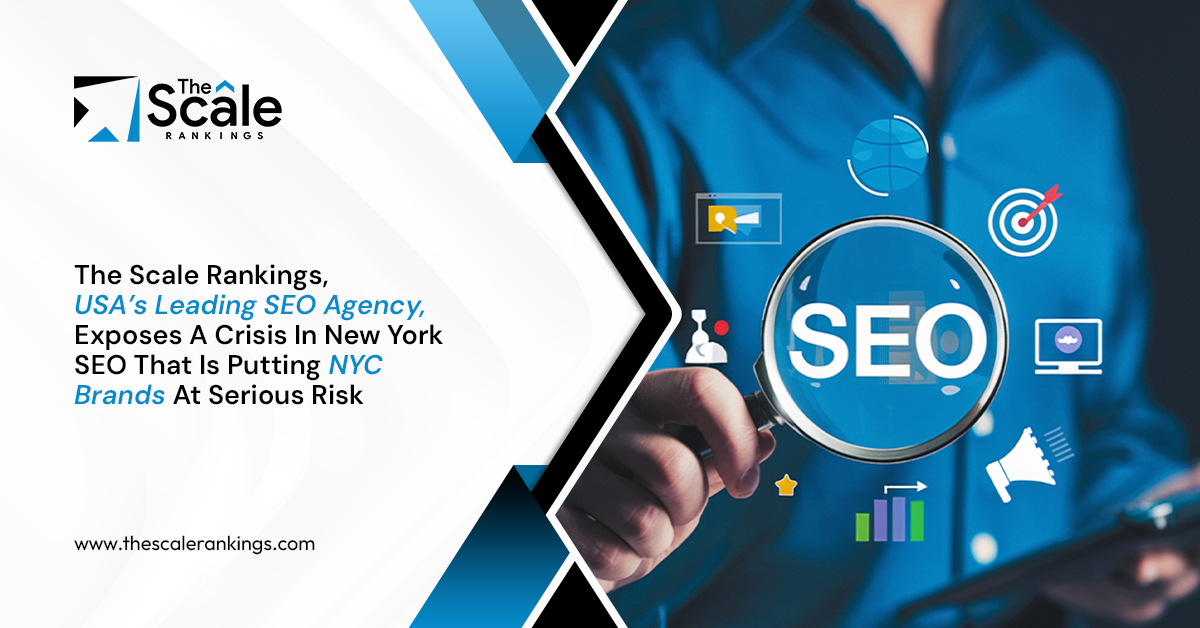 The Scale Rankings, USA’s Leading SEO Agency, Exposes Crisis In New York SEO That Is Putting NYC Brands At Serious Risk
