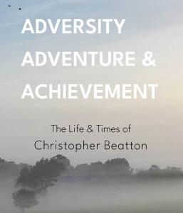 Christopher Beatton’s autobiography, Adversity, Adventure and Achievement: The Life and Times of Christopher Beatton, has now been officially published and is available to readers Christopher