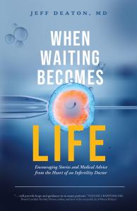 As National Infertility Awareness Week (April 19 to 25) approaches, a new book by leading fertility specialist Dr The front cover of the book “When Waiting Becomes Life” by Dr. Jeff Deaton