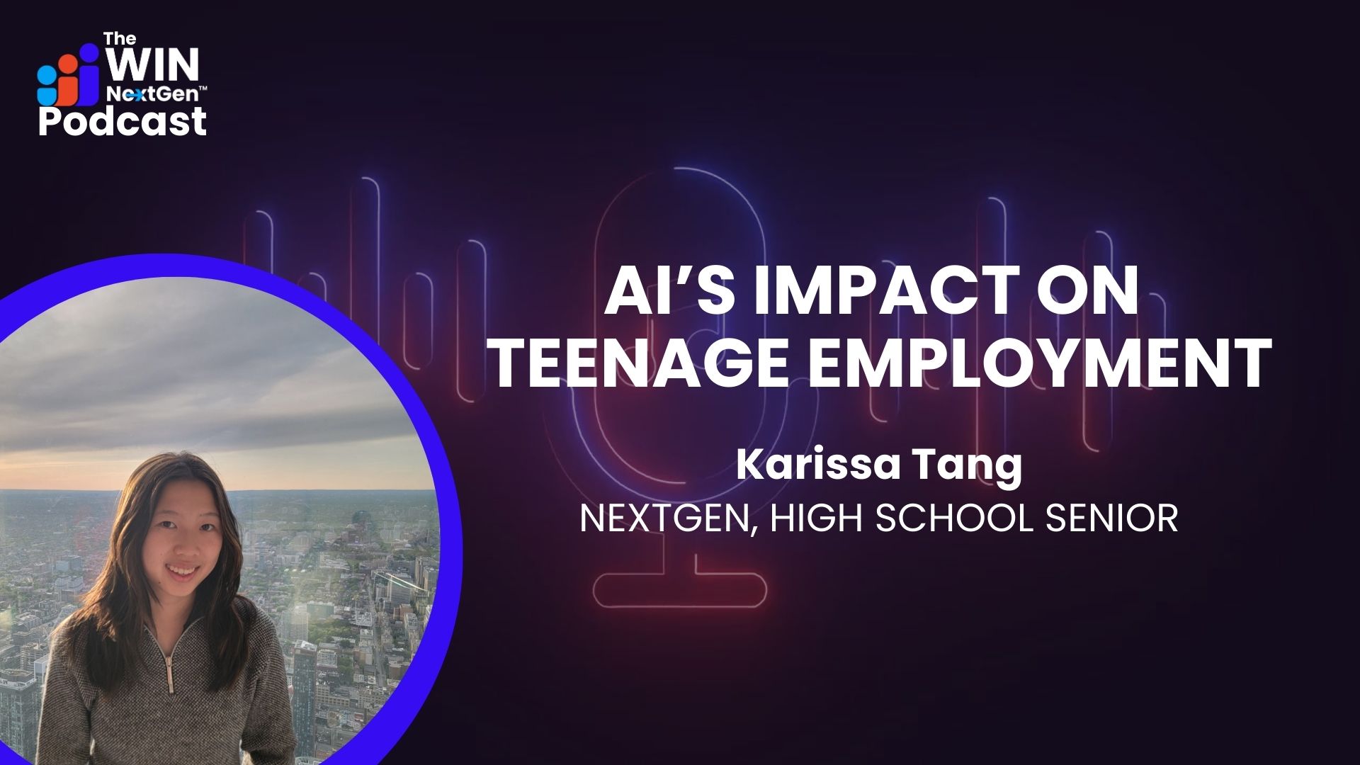 WIN-NextGen™ Launches Podcast to Navigate the Future of Work; Features High School Researcher Karissa Tang