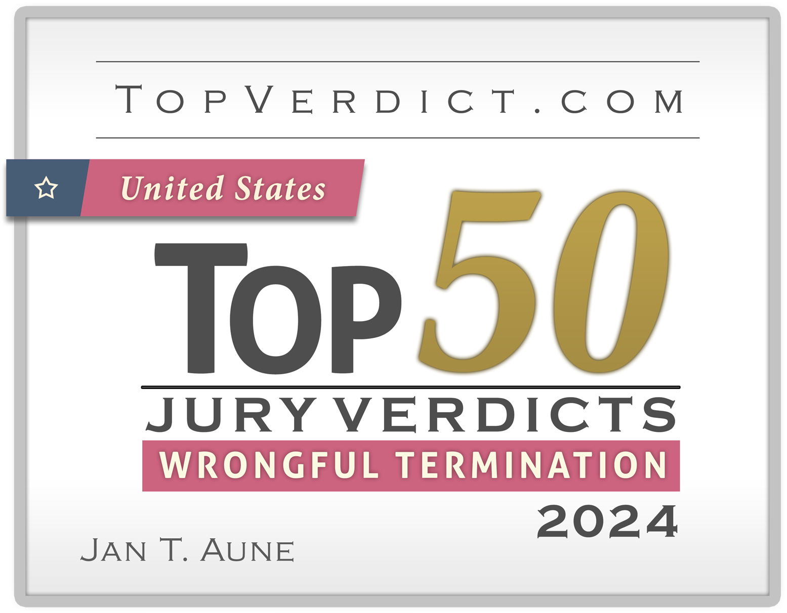 Jan T. Aune Recognized by TopVerdict.com as having Top 50 Wrongful Termination Verdict in the United States in 2024
