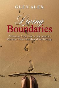 Living Boundaries: Affirming Your Line in the Sand to Preserve Your Health and Well-being by Glen Alex