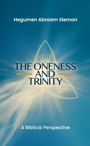 Hegumen Abraam Sleman, Coptic Orthodox priest and theologian, announces the release of his new book, The Oneness and Trinity: A Biblical Perspective, now available on Amazon