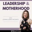 Leadership & Motherhood Launches with New Podcast Redefining Motherhood as a Leadership Advantage