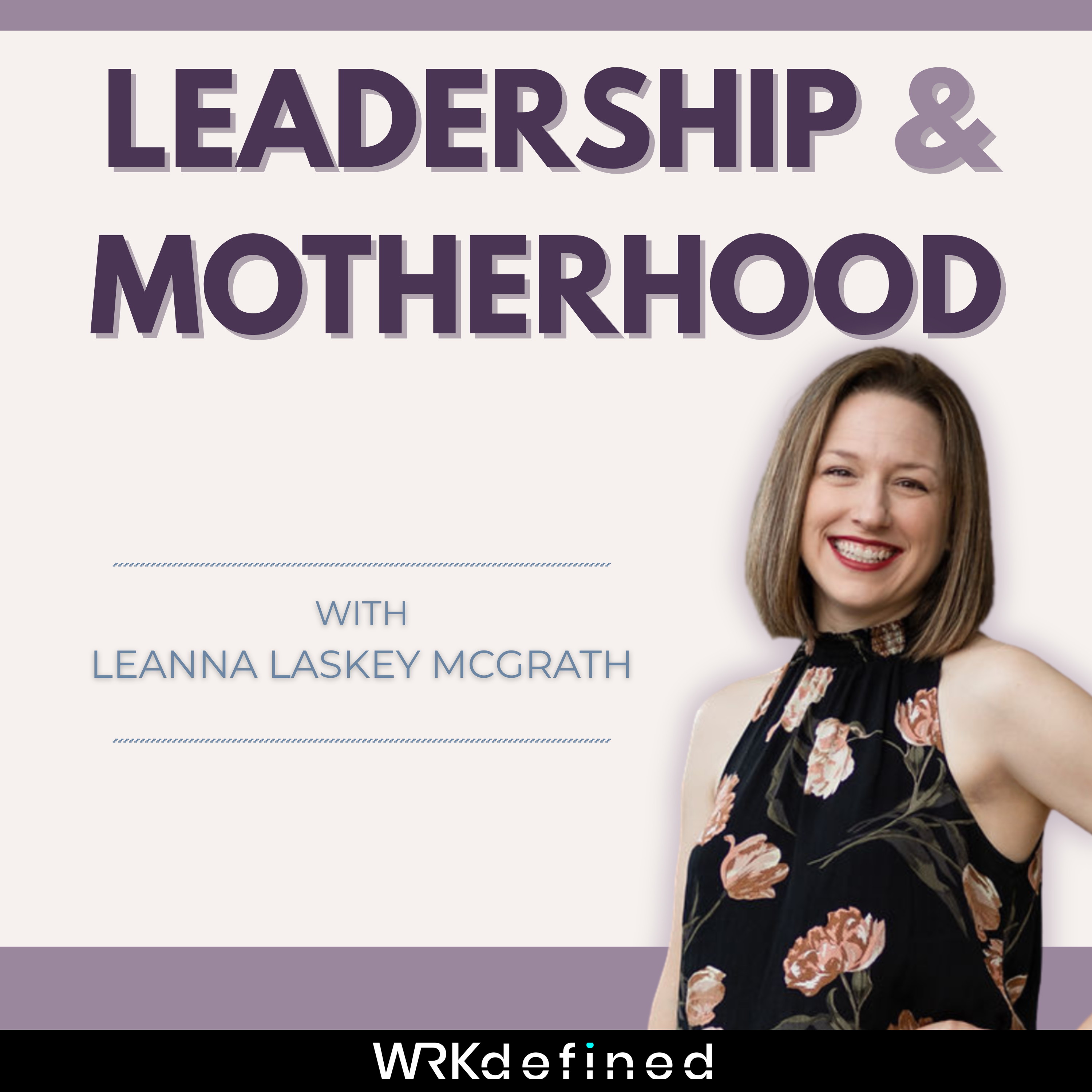 Leadership & Motherhood Launches with New Podcast Redefining Motherhood as a Leadership Advantage
