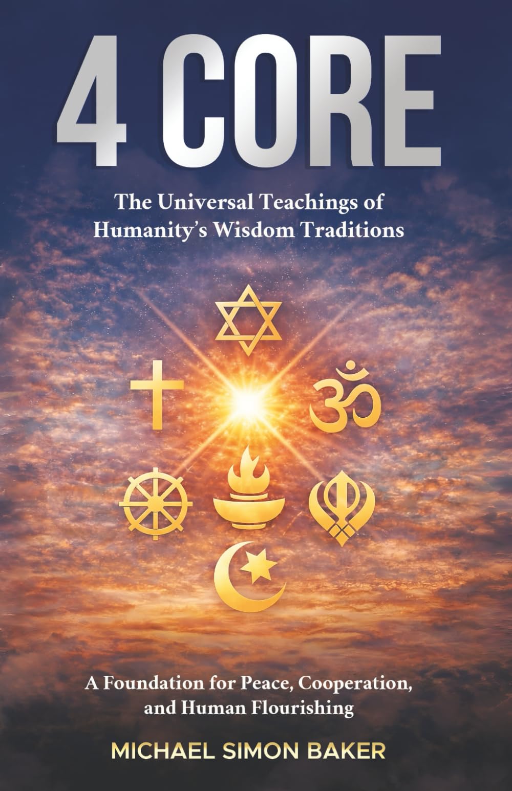 Michael Simon Baker Explores Shared Ethical Foundations in 4 Core: Universal Teachings of Humanity’s Wisdom Traditions