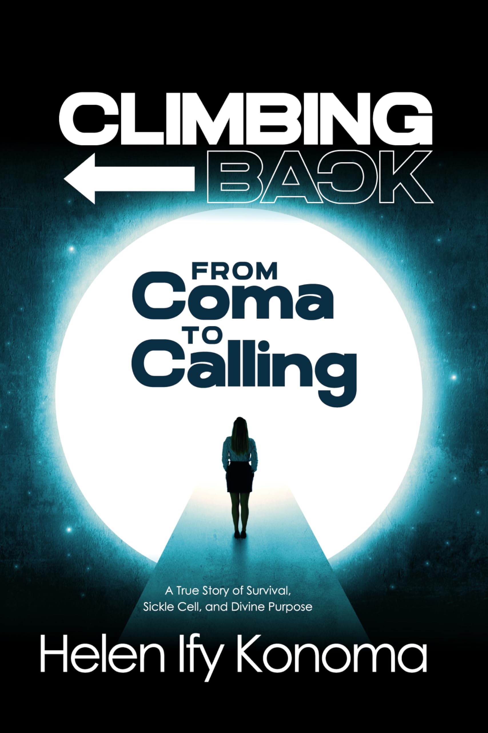 Climbing Back: From Coma to Calling Shares Helen Ify Konomas Extraordinary Journey From Clinical Death to Divine Purpose