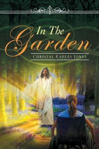 Christal Kahles-Jones presents an uplifting and faith-driven novel with In the Garden, a story set against the challenging backdrop of World War II that explores perseverance, belief, and the strength of the human spirit In The Garden by Christal Kahles-Jones