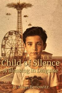 Child of Silence - A Blessing in Disguise by H. Allen Benowitz