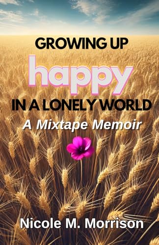 New Memoir Growing Up Happy in a Lonely World Explores the Hidden Loneliness Behind a Confident Life
