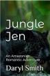Author Daryl Smith Releases “Jungle Jen: An Amazonian Romantic Adventure,” A Faith-Driven Survival Story
