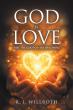 God Is Love Not The God You Are Imagining by R. I. Willroth Explores the True Meaning and Source of Love