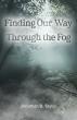 Cadmus Publishing presents 'Finding Our Way Through the Fog', a novel by Jonathan B Taylor