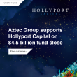 Aztec Group supports Hollyport Capital on US$4.5 billion close of Fund IX