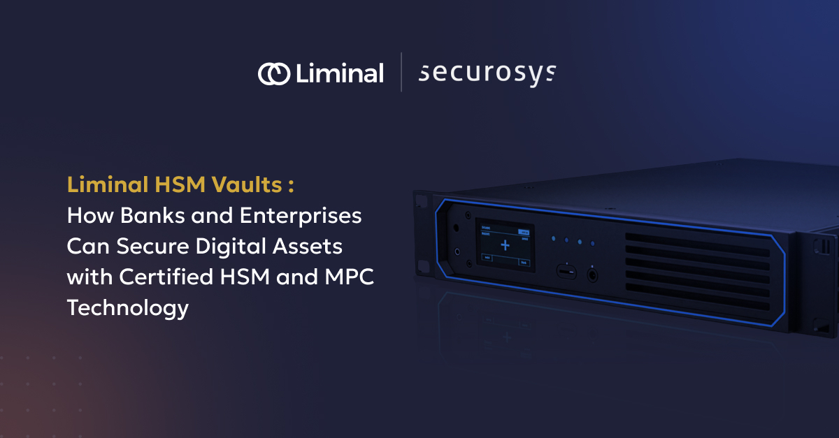 Liminal Custody and Securosys Launch Liminal HSM Vaults- a New Security Standard for Digital Assets