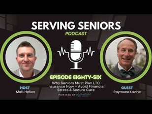 Serving Seniors Podcast Episode 86 Explores Why Long-Term Care Planning Can No Longer Wait