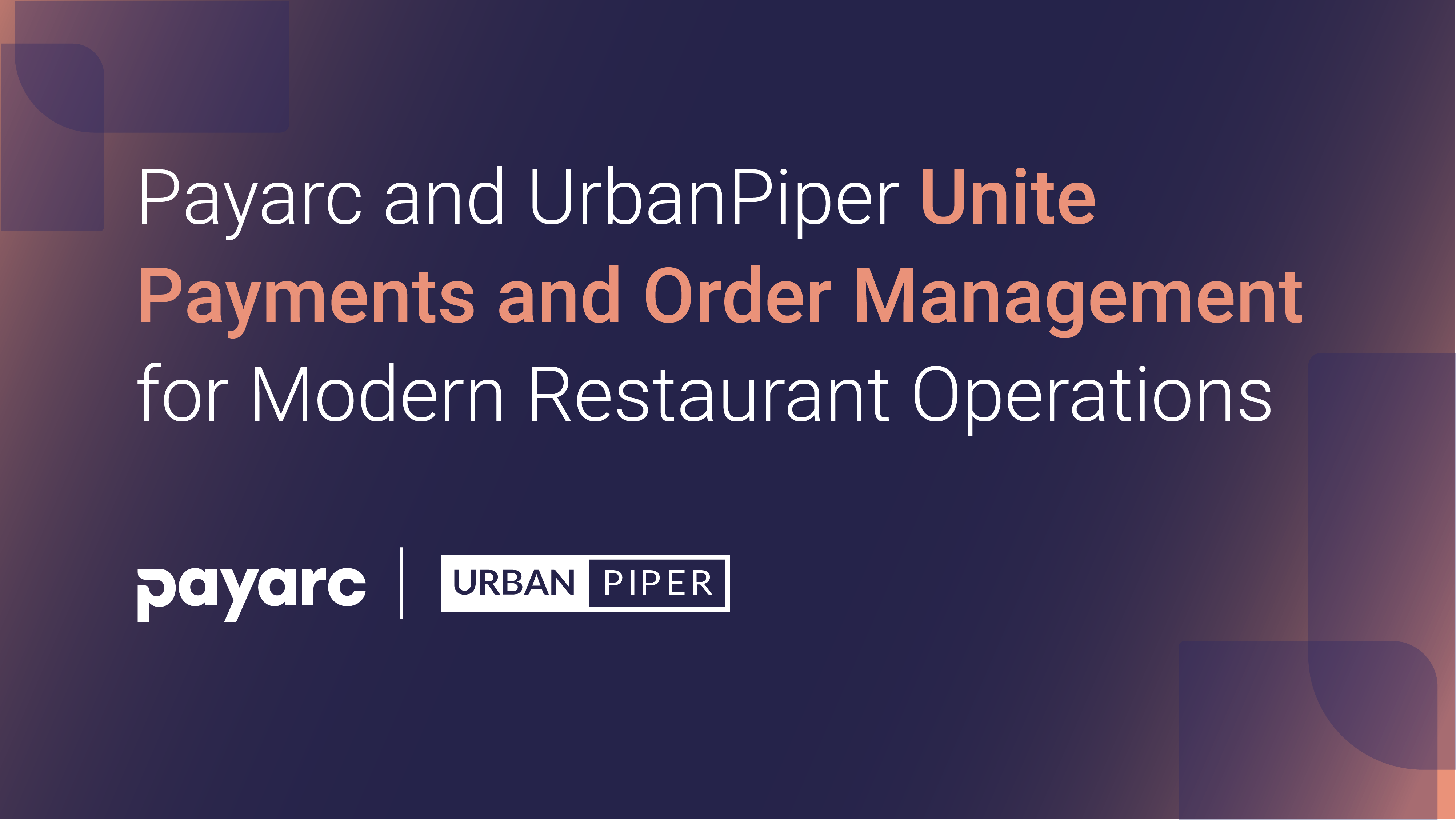 Payarc and UrbanPiper Announce Integration to Simplify Restaurant Payments and Ordering