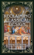 Reclaiming Classical Design Examines Architecture’s Impact on Human Well-Being and Cultural Heritage
