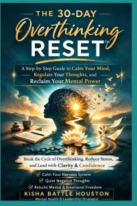 The 30 Day Overthinking Reset by Kisha Battle Houston is a powerful and practical guide designed to help high-functioning women break free from the exhausting cycle of overthinking and mental overload The 30-Day Overthinking Reset by Kisha Battle Houston