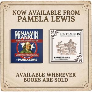 Pamela Lewis Book Poster created by PLA Media shows both “Benjamin Franklin: America’s first rockstar” and “Ben Franklin visits Franklin for a day” on a vintage style print poster with “Now Available”