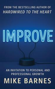 Mike Barnes, bestselling author, coach, and founder of Barnes Leadership and Strategy Coaching LLC, is proud to announce the release of his latest book, “Improve: An Invitation to Personal and Professional Growth