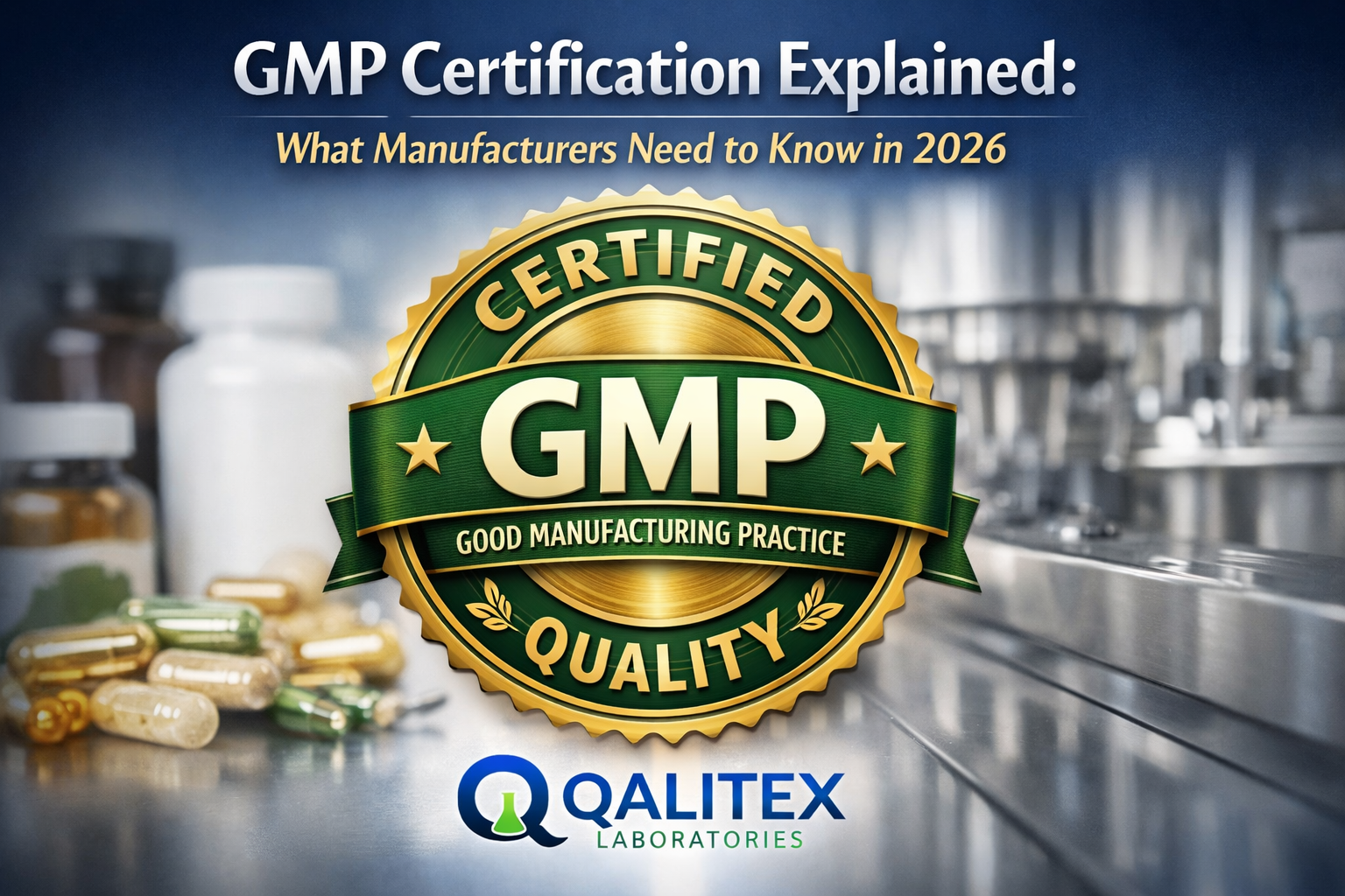 GMP Certification Explained: What Manufacturers Need to Know in 2026