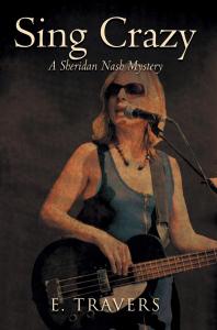 Sing Crazy: A Sheridan Nash Mystery by E Travers