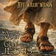 Jeff Willie Wilson, a veteran songwriter announces the release of his powerful new single, 'Tough Guy Jesus.'