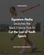 Signature Media Launches Back2Sports Hub to Make Youth Sports More Affordable for Families Nationwide