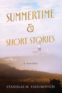 A new literary release by Stanislas M Front cover of the book “Summertime & Short Stories” by Stanislas M. Yassukovich