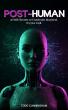 'Post-Human' Confronts Humanity’s Defining Choice in the Age of Artificial Intelligence