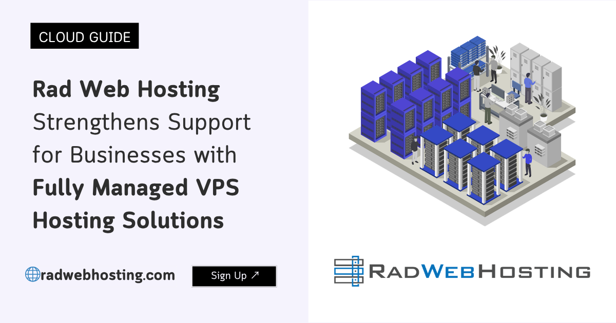 Rad Web Hosting Strengthens Support for Businesses with Fully Managed VPS Hosting Solutions
