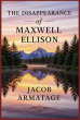 Author Jacob Armatage Releases 'The Disappearance of Maxwell Ellison,' a Character-Driven Mystery Set in Idaho