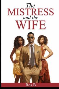 The Mistress and the Wife by Ros B