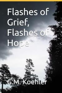 Flashes of Grief, Flashes of Hope by G.M. Koehler