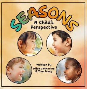 Book cover of "Seasons: A Child's Perspective". It includes the book title and the author byline of "Alice Catherine & Tom Tracy". It has four computer generated images of children in circle frames.