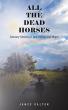 All the Dead Horses Explores Loss, Resilience, and the Power of Hope Through True Stories